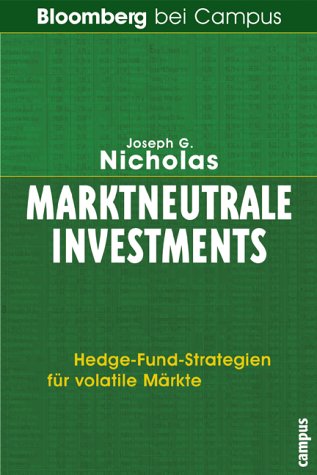 Marktneutrale Investments. Hedge- Fund- Strategien f&uumlr volatile M&aumlrkte. Joseph G. Nicholas